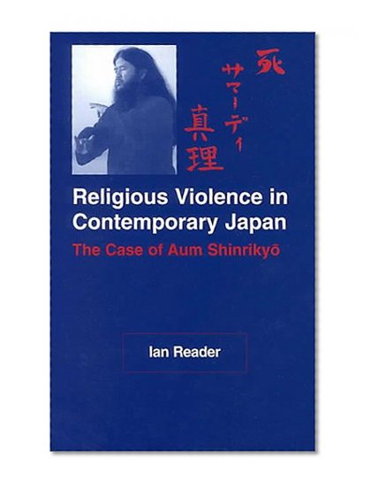 Religious Violence in Contemporary Japan: The Case of Aum Shinrikyo