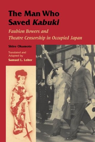 The Man Who Saved Kabuki: Faubion Bowers and Theatre Censorship in Occupied Japan