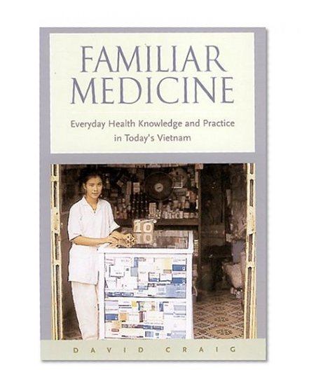 Familiar Medicine: Everyday Health Knowledge and Practice in Today's Vietnam