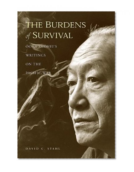The Burdens of Survival: Ooka Shohei's Writings on the Pacific War