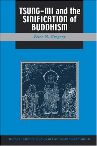 Tsung Mi and the Sinification of Buddhism (Kuroda Studies in East Asian Buddhism, 16)
