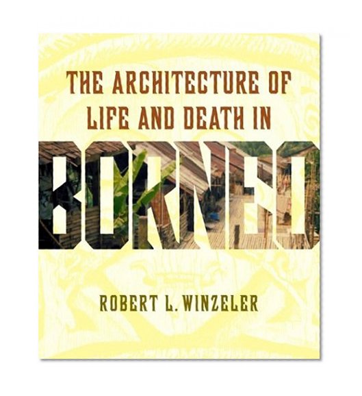 The Architecture of Life and Death in Borneo