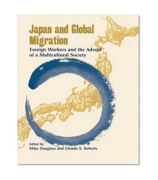 Japan and Global Migration: Foreign Workers and the Advent of a Multicultural Society