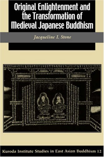 Original Enlightenment and the Transformation of Medieval Japanese Buddhism (Studies in East Asian Buddhism)