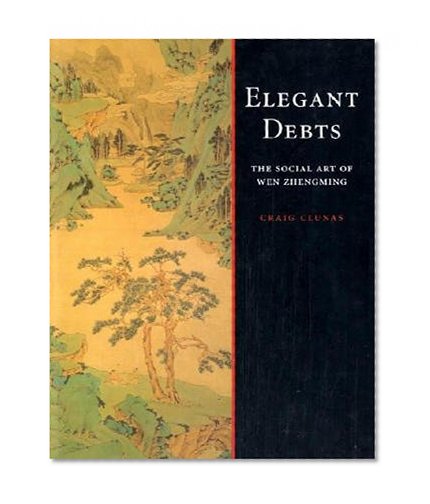 Elegant Debts: The Social Art of Wen Zhengming