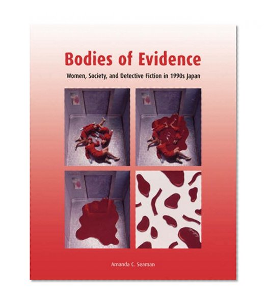 Bodies of Evidence: Women, Society, and Detective Fiction in 1990s Japan