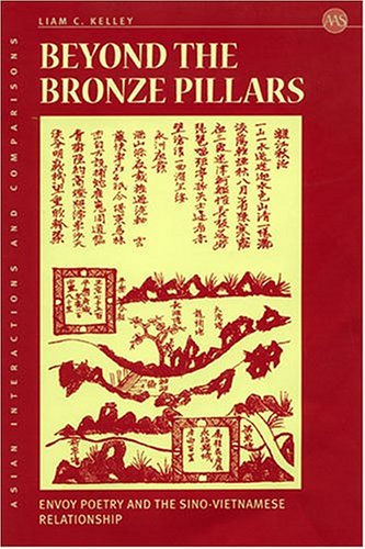 Beyond The Bronze Pillars: Envoy Poetry And The Sino-Vietnamese Relationship (Asian Interactions and Comparisons)