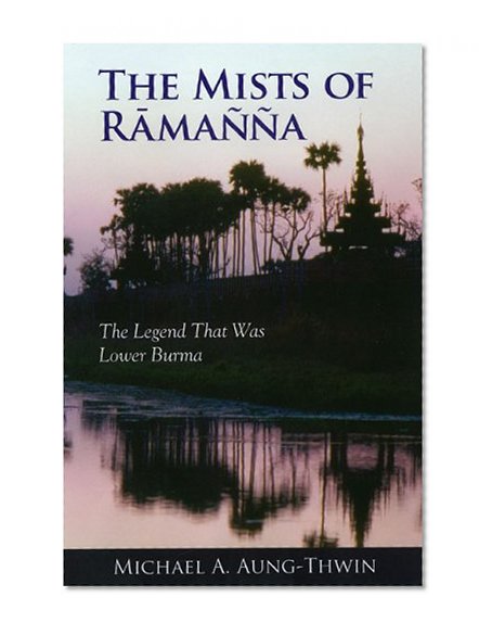 The Mists of Ramanna: The Legend That Was Lower Burma