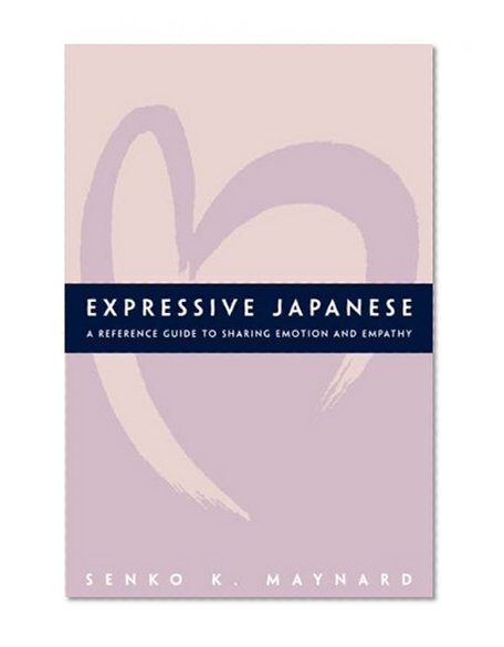 Expressive Japanese: A Reference Guide for Sharing Emotion and Empathy