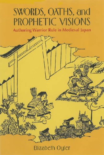 Swords, Oaths, And Prophetic Visions: Authoring Warrior Rule in Medieval Japan