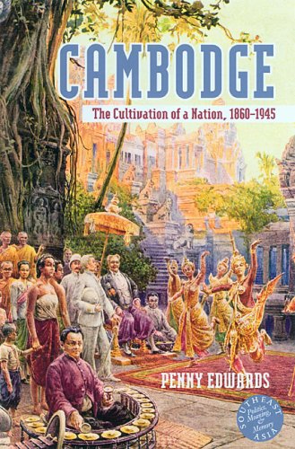 Cambodge: The Cultivation of a Nation 1860-1945 (Southeast Asia--Politics, Meaning, Memory)