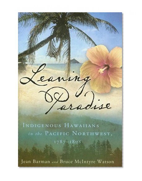 Leaving Paradise: Indigenous Hawaiians in the Pacific Northwest, 1787-1898