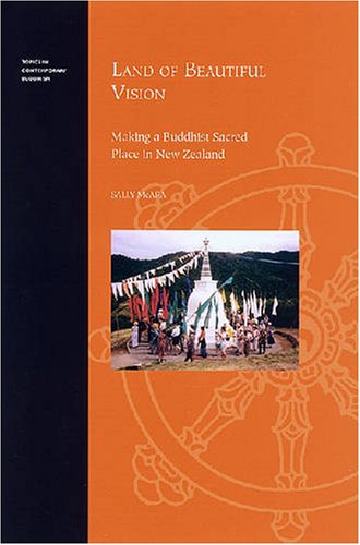 Land of Beautiful Vision: Making a Buddhist Sacred Place in New Zealand (Religion Topics in Contemporary Buddhism)