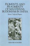 Figments And Fragments Of Mahayana Buddhism In India: More Collected Papers (Studies in Buddhist Traditions)