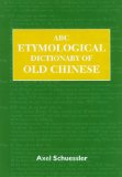 ABC Etymological Dictionary of Old Chinese (ABC Chinese Dictionary)