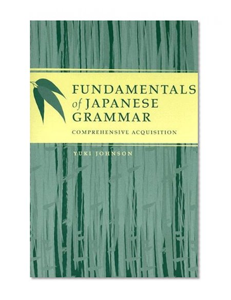 Fundamentals of Japanese Grammar: Comprehensive Acquisition