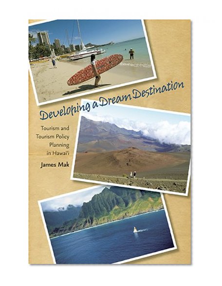 Developing a Dream Destination: Tourism and Tourism Policy Planning in Hawai'i