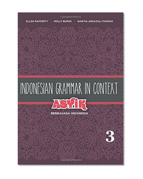 Indonesian Grammar in Context: Asyik Berbahasa Indonesia
