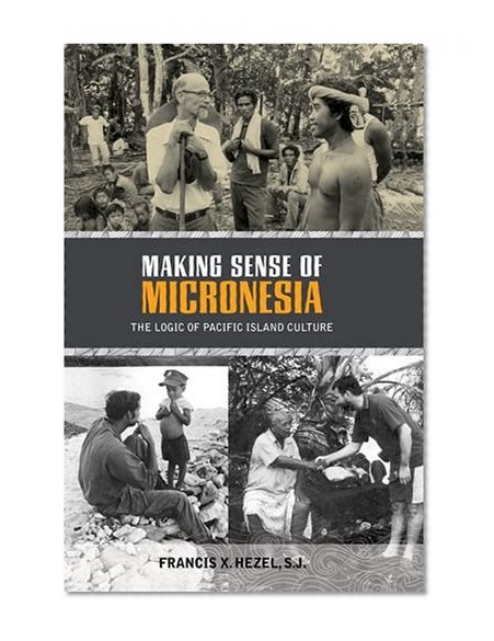 Making Sense of Micronesia: The Logic of Pacific Island Culture