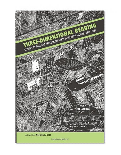 Three-Dimensional Reading: Stories of Time and Space in Japanese Modernist Fiction, 1911-1932