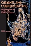 Currents and Countercurrents: Korean Influences on the East Asian Buddhist Traditions