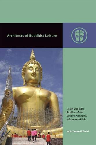 Book Cover Architects of Buddhist Leisure: Socially Disengaged Buddhism in Asiaâ€™s Museums, Monuments, and Amusement Parks (Contemporary Buddhism)