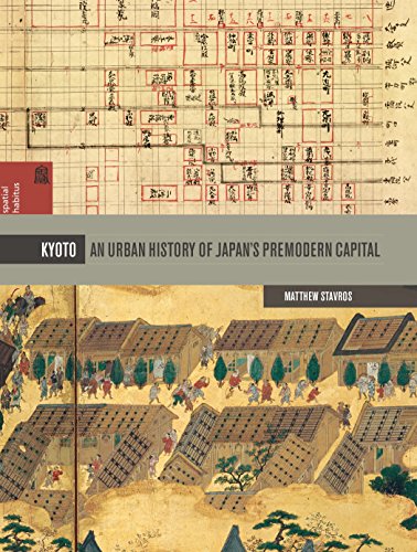 Kyoto: An Urban History of Japan's Premodern Capital (Spatial Habitus: Making and Meaning in Asia's Architecture)