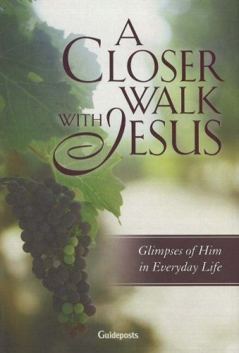 A Closer Walk With Jesus: Glimpses of Him in Everyday Life