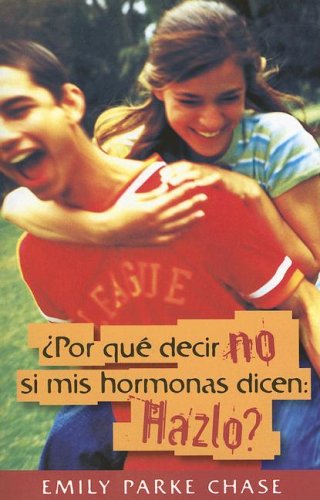 Por quÃ© decir no si mis hormonas dicen: Hazlo? (Spanish Edition)