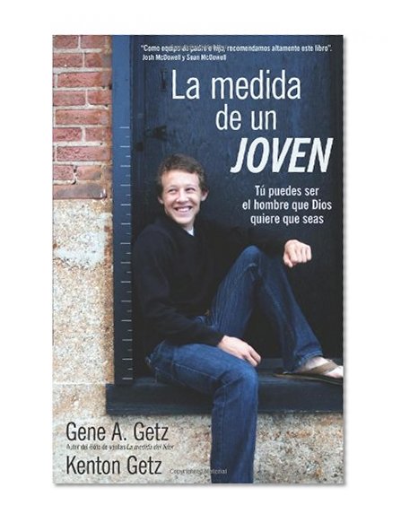 Medida de un joven, La: Tu puedes ser el hombre que Dios quiere que seas (Spanish Edition)
