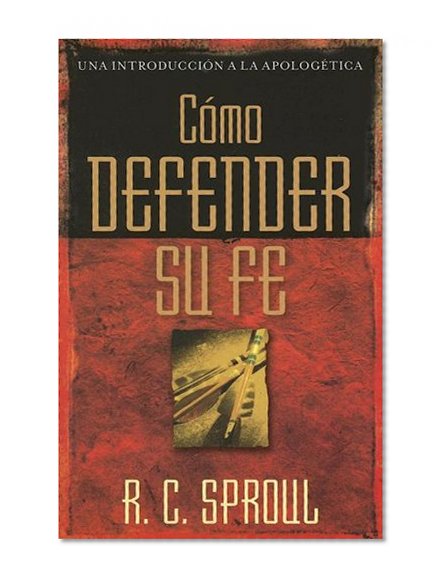 Cómo defender su fe (Una Introduccion a La Apologetica) (Spanish Edition)