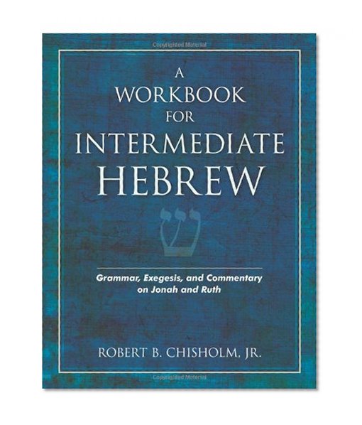 A Workbook for Intermediate Hebrew: Grammar, Exegesis, and Commentary on Jonah and Ruth