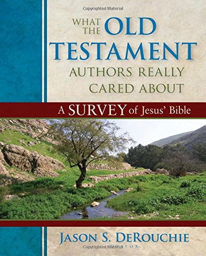 Book Cover What the Old Testament Authors Really Cared About: A Survey of Jesus' Bible