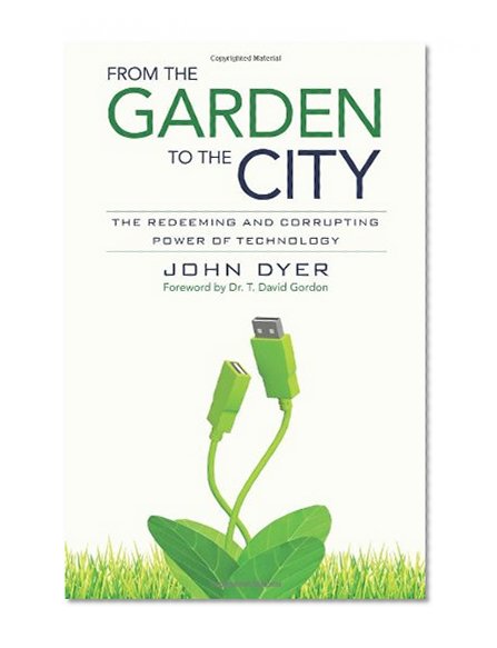 Book Cover From the Garden to the City: The Redeeming and Corrupting Power of Technology