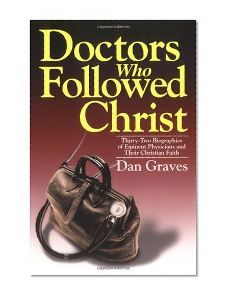 Book Cover Doctors Who Followed Christ: 32 Biographies of Historic Physicians and Their Christian Faith