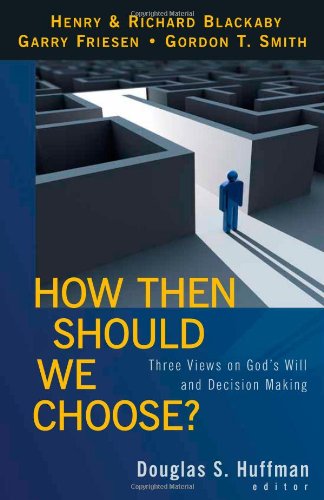 Book Cover How Then Should We Choose?: Three Views on God's Will and Decision Making