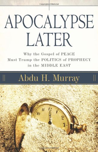 Book Cover Apocalypse Later: Why the Gospel of Peace Must Trump the Politics of Prophecy in the Middle East