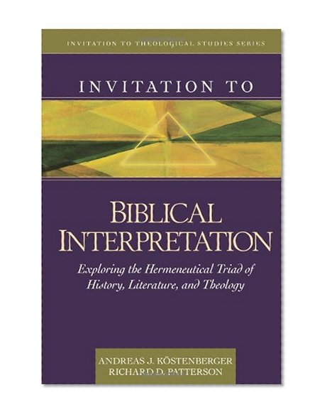 Book Cover Invitation to Biblical Interpretation: Exploring the Hermeneutical Triad of History, Literature, and Theology (Invitation to Theological Studies Series)