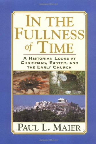 Book Cover In the Fullness of Time: A Historian Looks at Christmas, Easter, and the Early Church