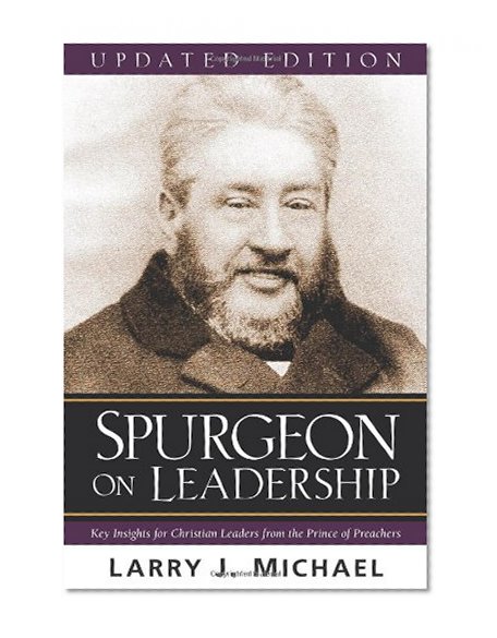 Spurgeon on Leadership: Key Insights for Christian Leaders from the Prince of Preachers