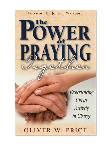 The Power of Praying Together: Experiencing Christ Actively in Charge