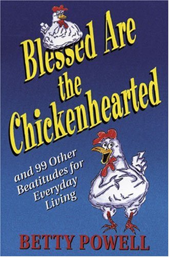 Blessed Are the Chickenhearted: And 99 Other Beatitudes for Everyday Living
