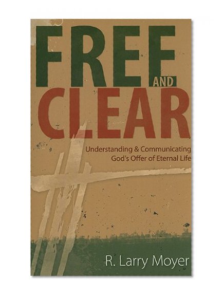 Free and Clear: Understanding and Communicating God's Offer of Eternal Life