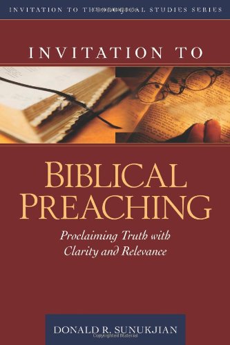 Book Cover Invitation to Biblical Preaching: Proclaiming Truth with Clarity and Relevance (Invitation to Theological Studies Series)