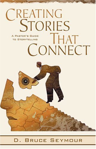 Creating Stories That Connect: A Pastor's Guide to Storytelling