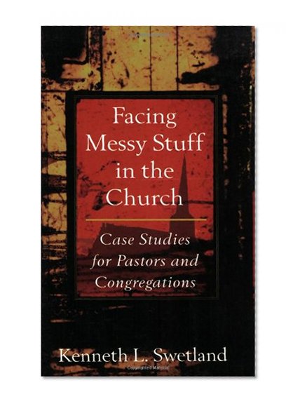 Book Cover Facing Messy Stuff in the Church: Case Studies for Pastors and Congregations