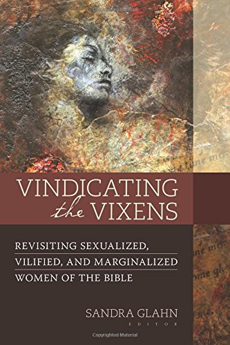 Book Cover Vindicating the Vixens: Revisiting Sexualized, Vilified, and Marginalized Women of the Bible