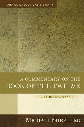 Book Cover A Commentary on the Book of the Twelve: The Minor Prophets (Kregel Exegetical Library)