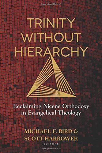 Book Cover Trinity Without Hierarchy: Reclaiming Nicene Orthodoxy in Evangelical Theology