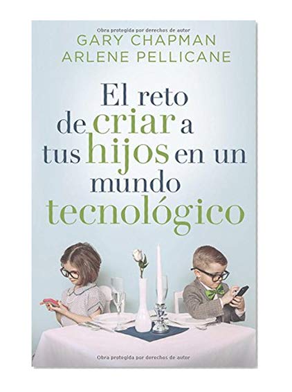 El reto de criar a tus hijos en un mundo tecnológico: Raising Relational Kids in a Screen-Driven World (Spanish Edition)